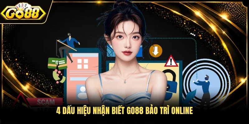 4 dấu hiệu nhận biết GO88 bảo trì online 