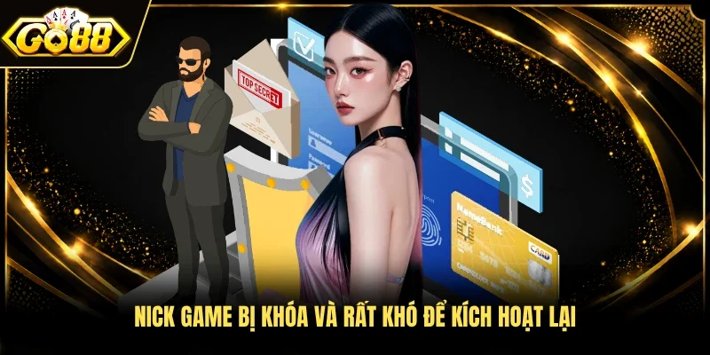Nick game bị khóa và rất khó để kích hoạt lại