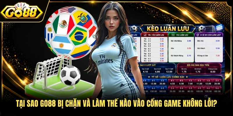 Tại sao Go88 bị chặn và làm thế nào vào cổng game không lỗi?