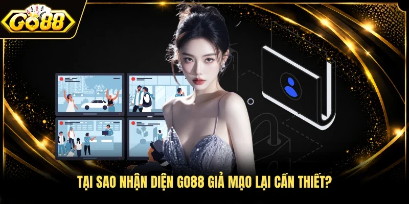 Tại sao nhận diện GO88 giả mạo lại cần thiết?