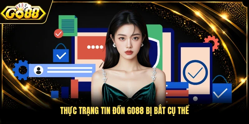 Thực trạng tin đồn GO88 bị bắt cụ thể 